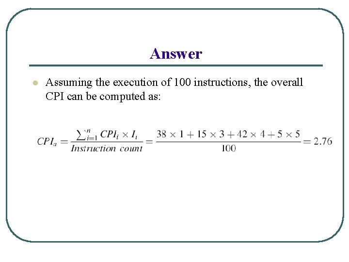 Answer l Assuming the execution of 100 instructions, the overall CPI can be computed