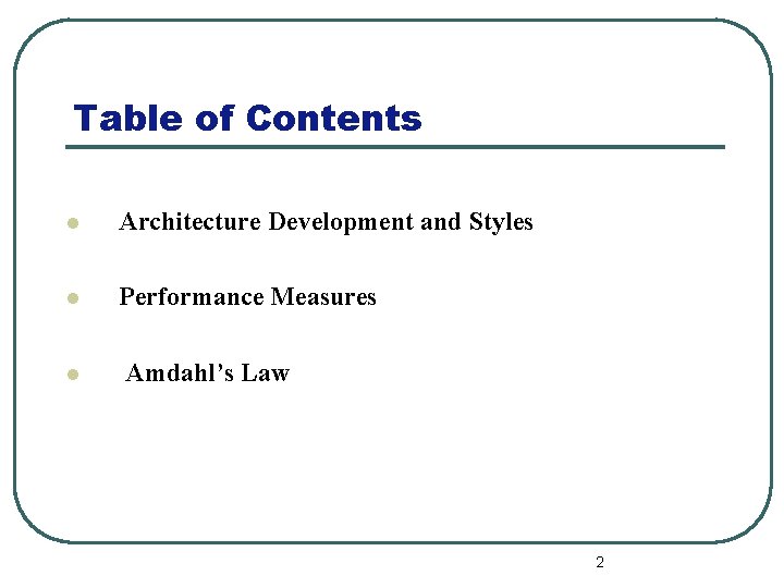 Table of Contents l Architecture Development and Styles l Performance Measures l Amdahl’s Law