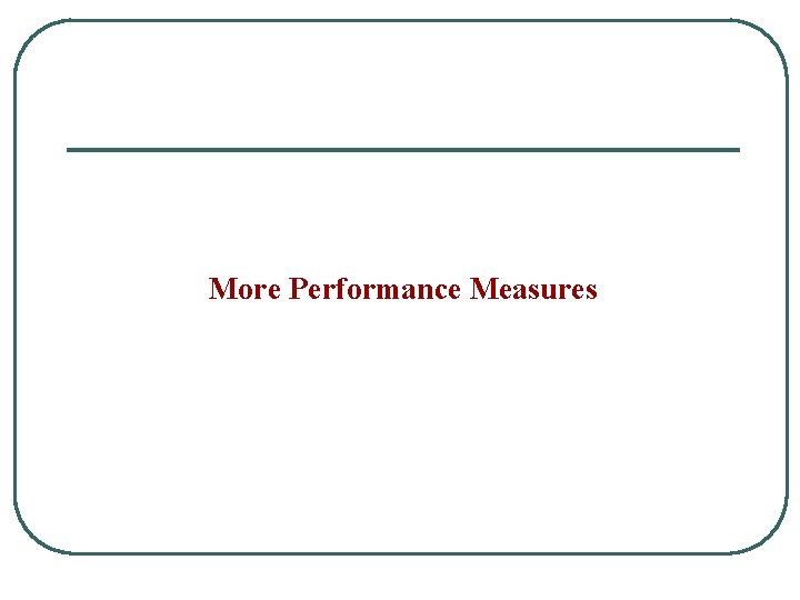 More Performance Measures 