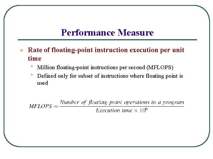 Performance Measure l Rate of floating-point instruction execution per unit time • • Million