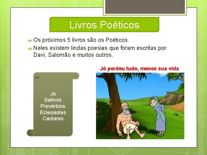 Livros Poéticos Os próximos 5 livros são os Poéticos. Neles existem lindas poesias que