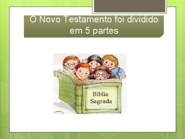 O Novo Testamento foi dividido em 5 partes 