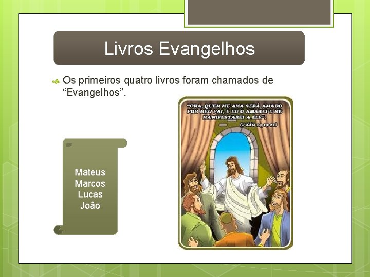 Livros Evangelhos Os primeiros quatro livros foram chamados de “Evangelhos”. Mateus Marcos Lucas João