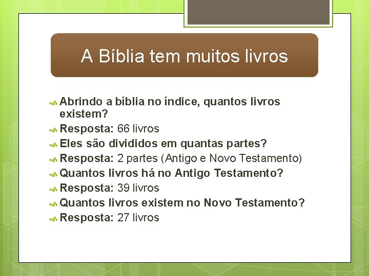 A Bíblia tem muitos livros Abrindo a bíblia no índice, quantos livros existem? Resposta: