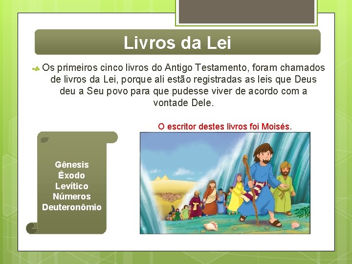 Livros da Lei Os primeiros cinco livros do Antigo Testamento, foram chamados de livros