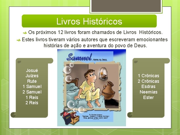 Livros Históricos Os próximos 12 livros foram chamados de Livros Históricos. Estes livros tiveram