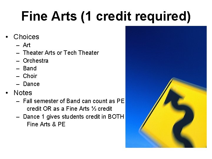Fine Arts (1 credit required) • Choices – – – Art Theater Arts or