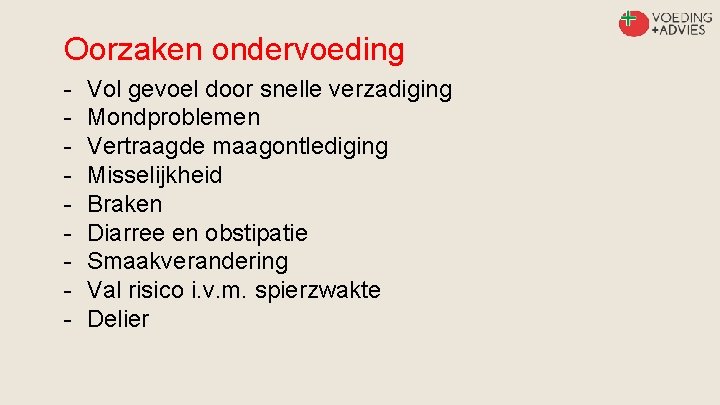 Oorzaken ondervoeding - Vol gevoel door snelle verzadiging Mondproblemen Vertraagde maagontlediging Misselijkheid Braken Diarree