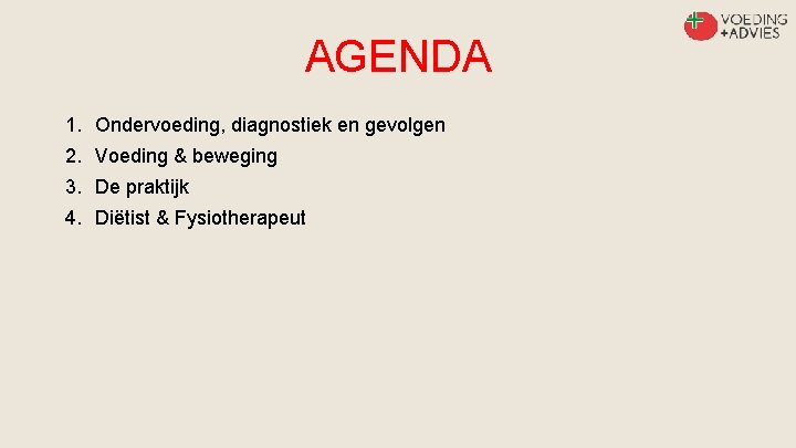 AGENDA 1. Ondervoeding, diagnostiek en gevolgen 2. Voeding & beweging 3. De praktijk 4.