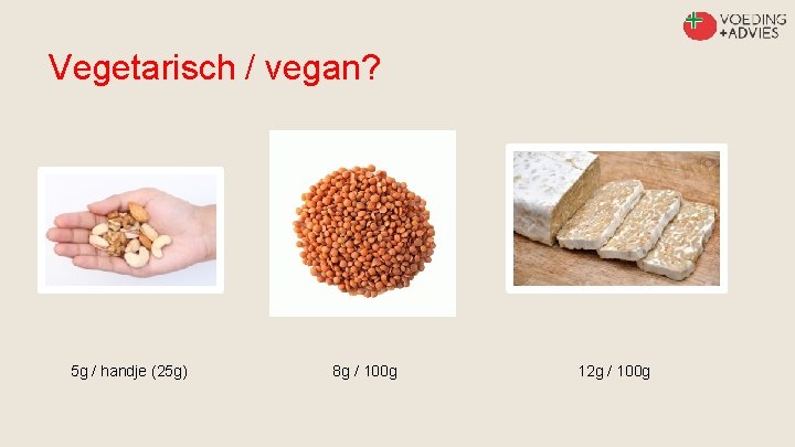 Vegetarisch / vegan? 5 g / handje (25 g) 8 g / 100 g