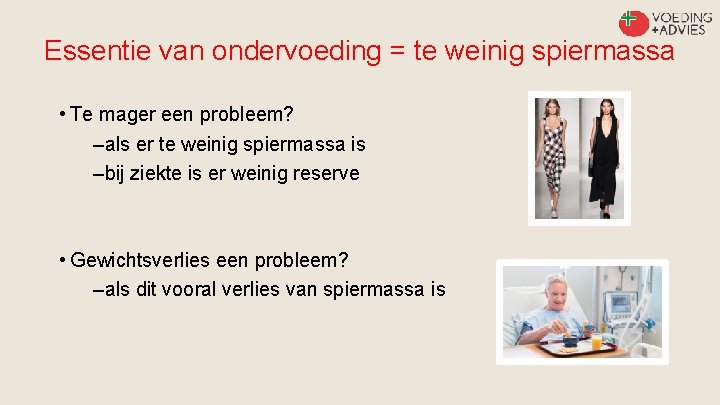 Essentie van ondervoeding = te weinig spiermassa • Te mager een probleem? –als er