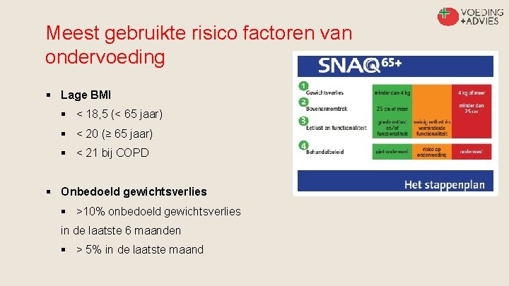 Meest gebruikte risico factoren van ondervoeding § Lage BMI § < 18, 5 (<