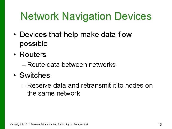 Network Navigation Devices • Devices that help make data flow possible • Routers –