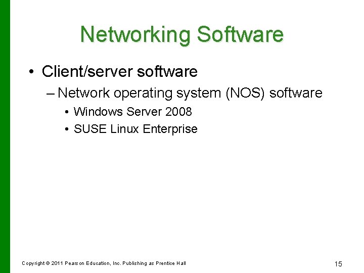 Networking Software • Client/server software – Network operating system (NOS) software • Windows Server