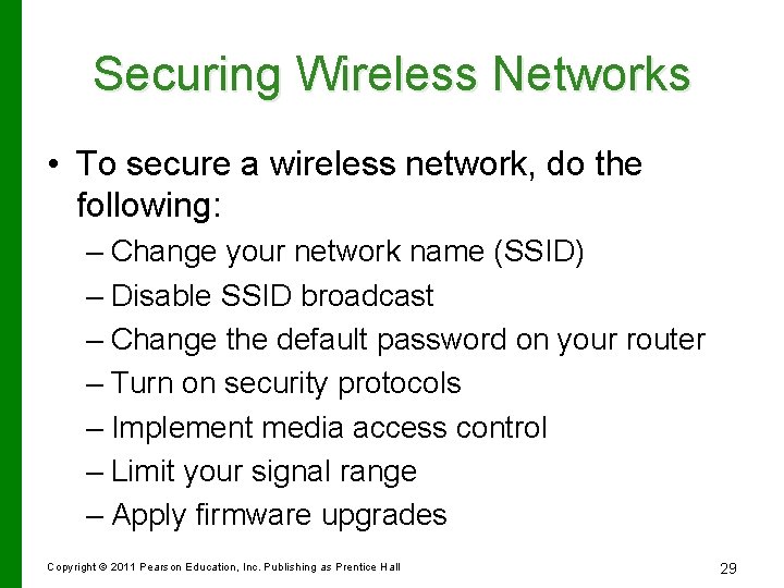 Securing Wireless Networks • To secure a wireless network, do the following: – Change