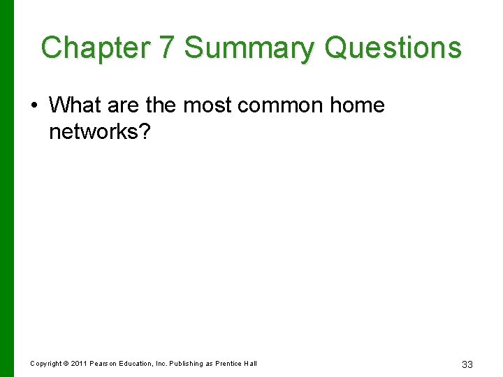 Chapter 7 Summary Questions • What are the most common home networks? Copyright ©