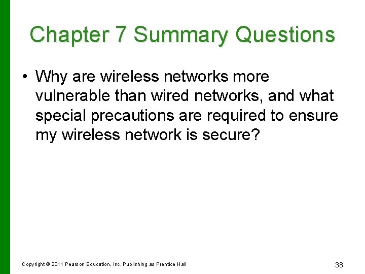 Chapter 7 Summary Questions • Why are wireless networks more vulnerable than wired networks,