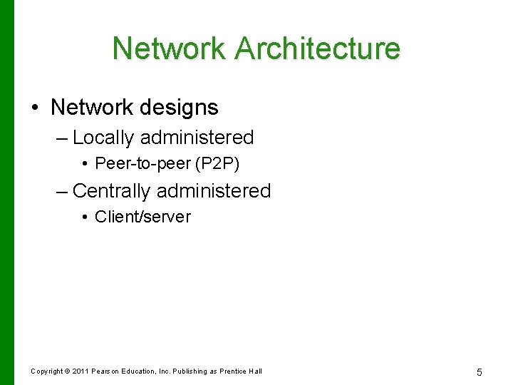 Network Architecture • Network designs – Locally administered • Peer-to-peer (P 2 P) –