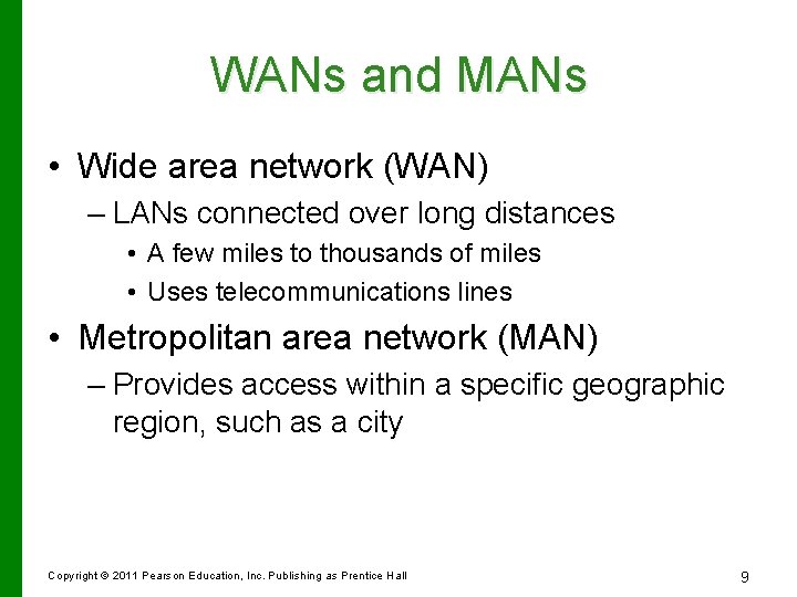 WANs and MANs • Wide area network (WAN) – LANs connected over long distances