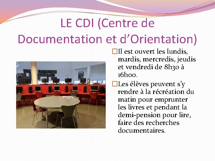 LE CDI (Centre de Documentation et d’Orientation) �Il est ouvert les lundis, mardis, mercredis,