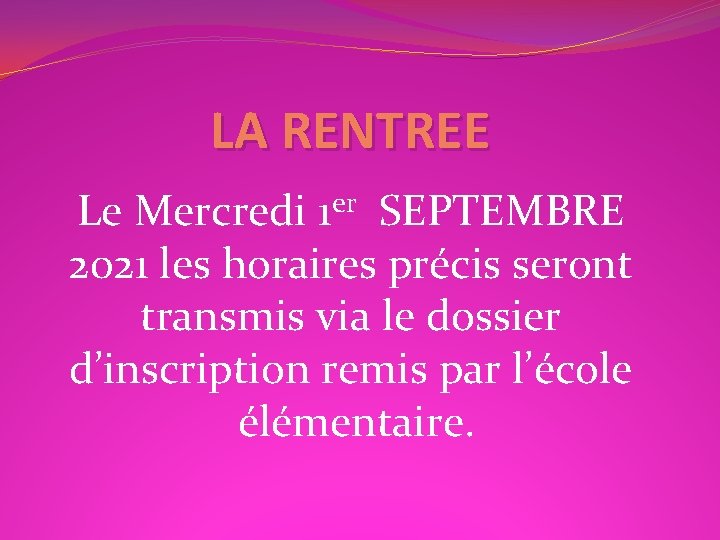 LA RENTREE er 1 Le Mercredi SEPTEMBRE 2021 les horaires précis seront transmis via