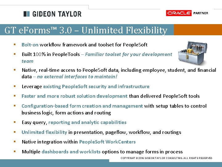 GT e. Forms™ 3. 0 – Unlimited Flexibility § Bolt-on workflow framework and toolset