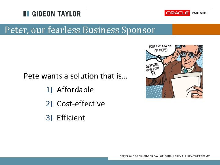 Peter, our fearless Business Sponsor Pete wants a solution that is… 1) Affordable 2)