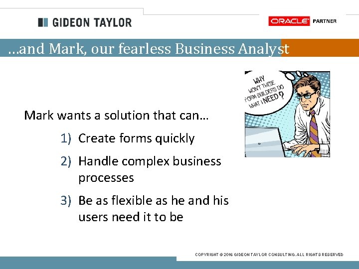 …and Mark, our fearless Business Analyst Mark wants a solution that can… 1) Create