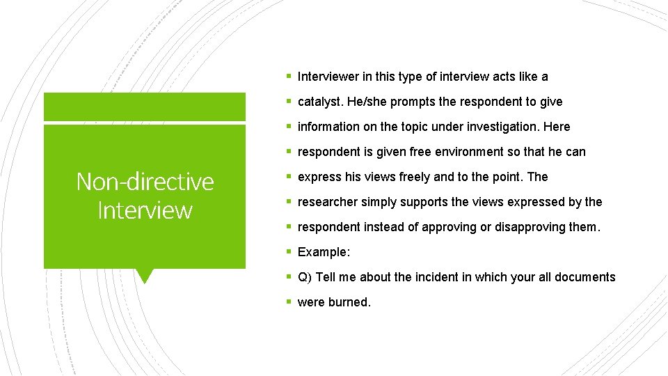 § Interviewer in this type of interview acts like a § catalyst. He/she prompts