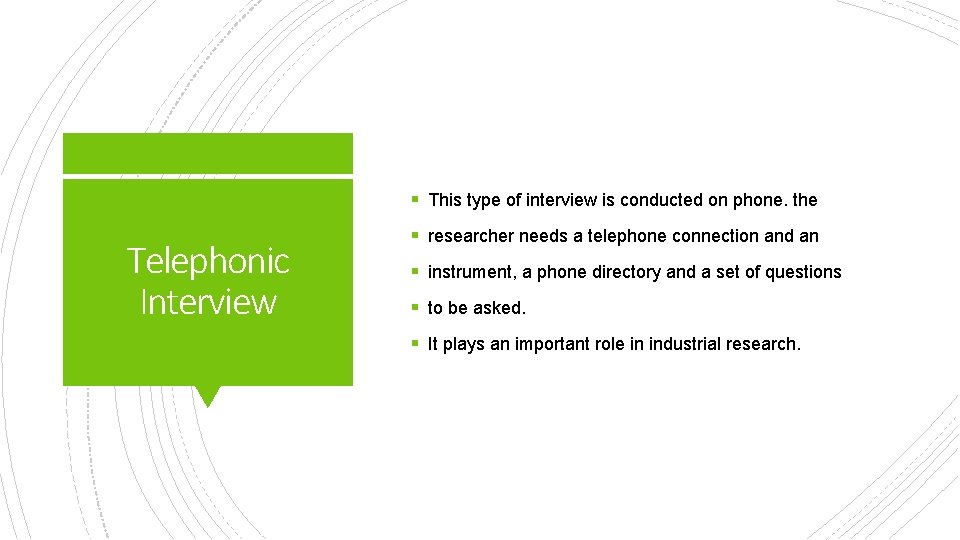 § This type of interview is conducted on phone. the Telephonic Interview § researcher