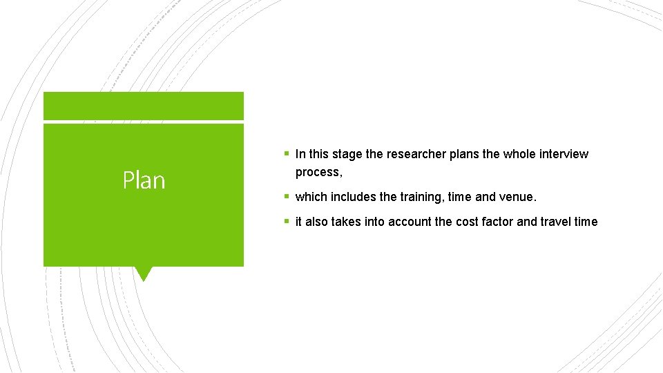 § In this stage the researcher plans the whole interview Plan process, § which