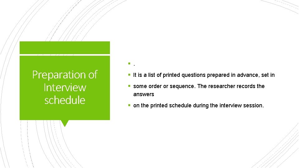 Preparation of Interview schedule §. § It is a list of printed questions prepared