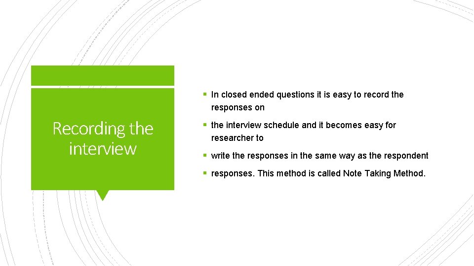 § In closed ended questions it is easy to record the responses on Recording