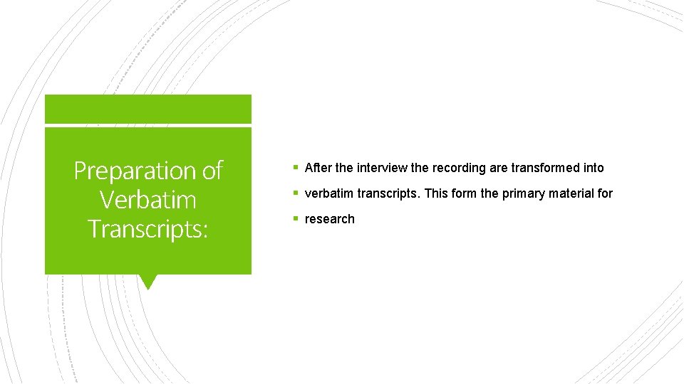 Preparation of Verbatim Transcripts: § After the interview the recording are transformed into §