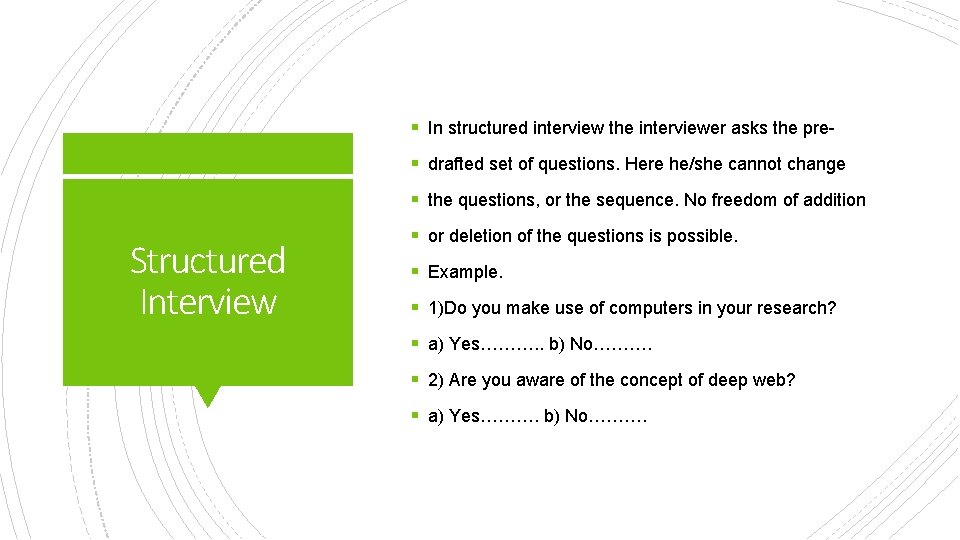 § In structured interview the interviewer asks the pre§ drafted set of questions. Here