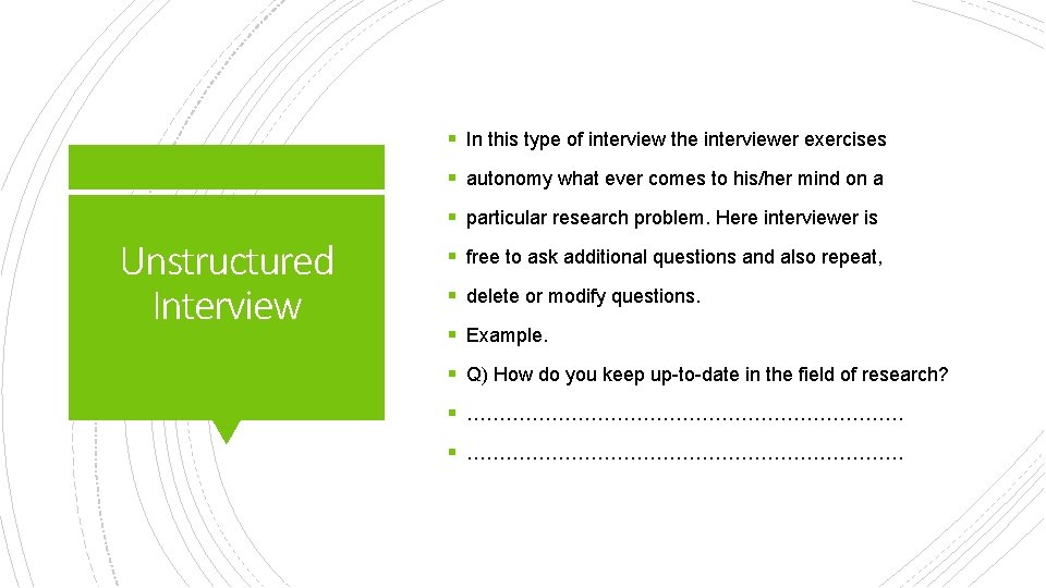 § In this type of interview the interviewer exercises § autonomy what ever comes