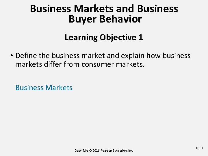 Business Markets and Business Buyer Behavior Learning Objective 1 • Define the business market Business Markets and Business Buyer Behavior Learning Objective 1 • Define the business market