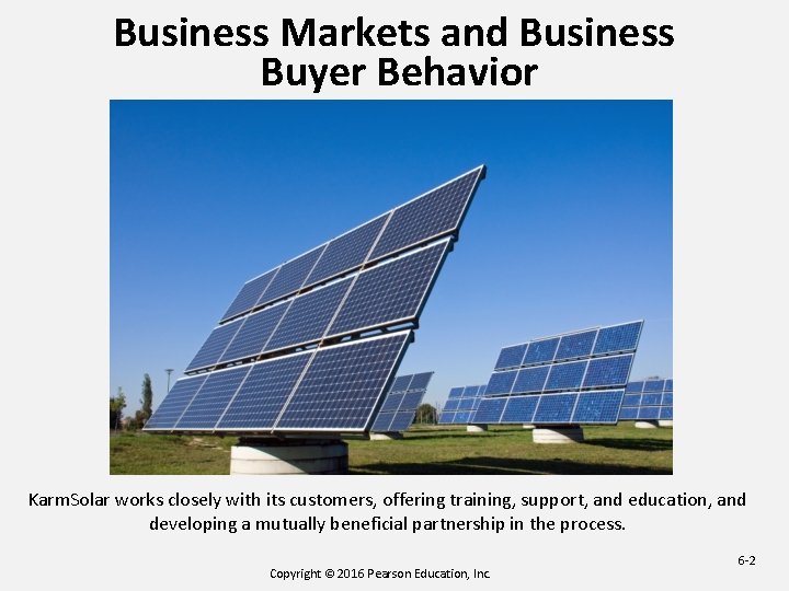 Business Markets and Business Buyer Behavior Karm. Solar works closely with its customers, offering Business Markets and Business Buyer Behavior Karm. Solar works closely with its customers, offering