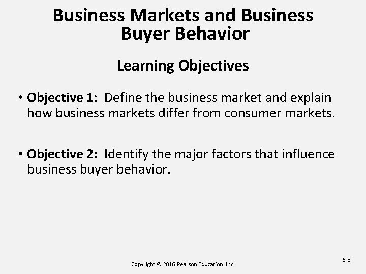 Business Markets and Business Buyer Behavior Learning Objectives • Objective 1: Define the business Business Markets and Business Buyer Behavior Learning Objectives • Objective 1: Define the business