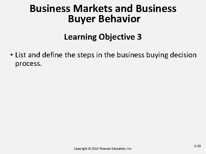 Business Markets and Business Buyer Behavior Learning Objective 3 • List and define the Business Markets and Business Buyer Behavior Learning Objective 3 • List and define the