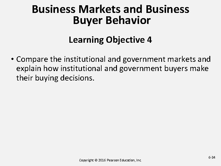 Business Markets and Business Buyer Behavior Learning Objective 4 • Compare the institutional and Business Markets and Business Buyer Behavior Learning Objective 4 • Compare the institutional and
