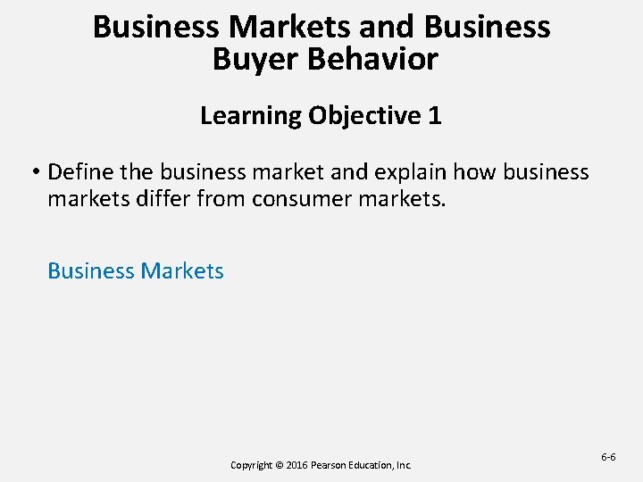 Business Markets and Business Buyer Behavior Learning Objective 1 • Define the business market Business Markets and Business Buyer Behavior Learning Objective 1 • Define the business market