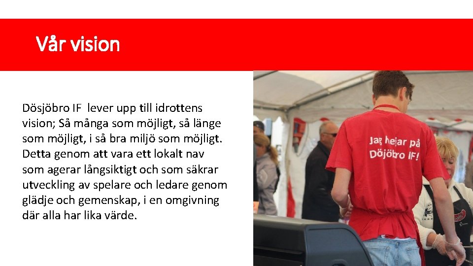 Vår vision Dösjöbro IF lever upp till idrottens vision; Så många som möjligt, så