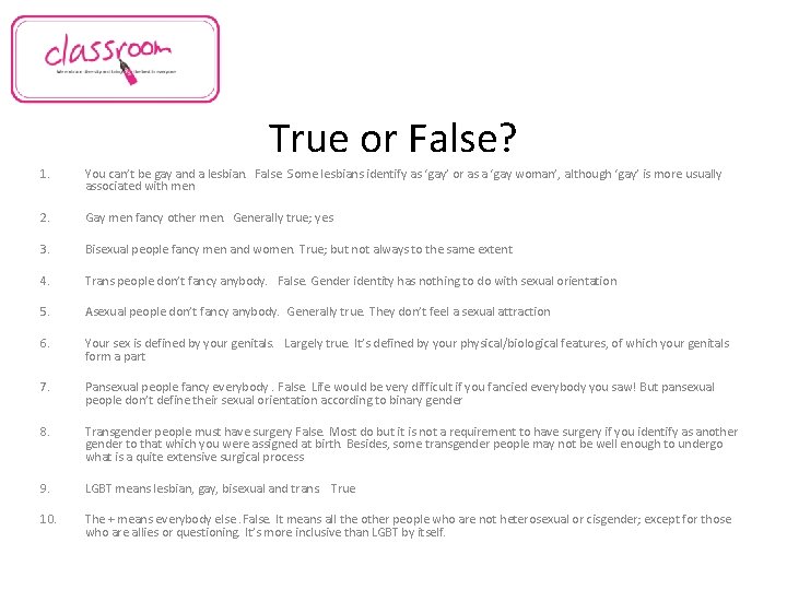 True or False? 1. You can’t be gay and a lesbian. False. Some lesbians