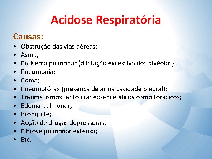 Acidose Respiratória Causas: • • • Obstrução das vias aéreas; Asma; Enfisema pulmonar (dilatação