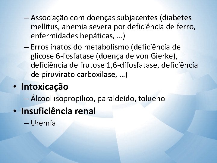– Associação com doenças subjacentes (diabetes mellitus, anemia severa por deficiência de ferro, enfermidades