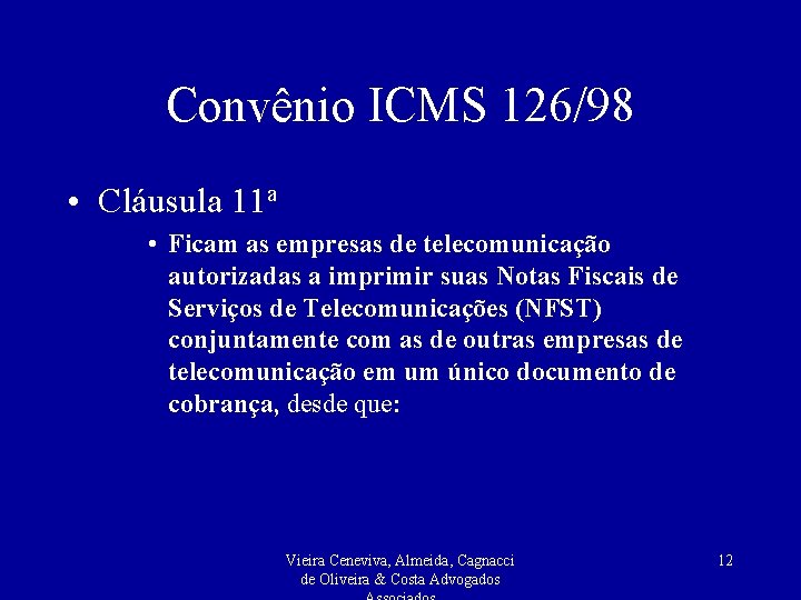 Convênio ICMS 126/98 • Cláusula 11 a • Ficam as empresas de telecomunicação autorizadas