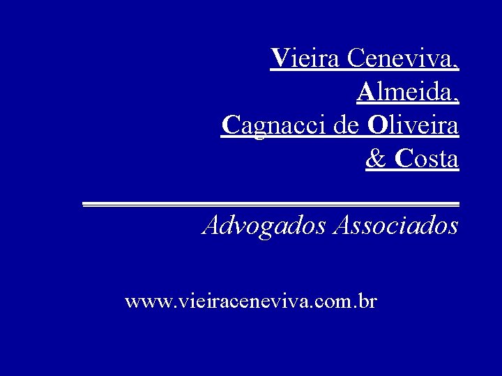 Vieira Ceneviva, Almeida, Cagnacci de Oliveira & Costa ______________ Advogados Associados www. vieiraceneviva. com.