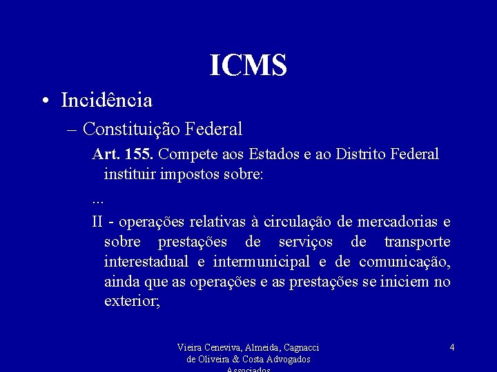 ICMS • Incidência – Constituição Federal Art. 155. Compete aos Estados e ao Distrito