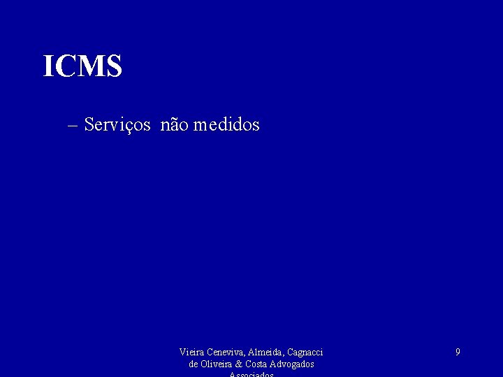 ICMS – Serviços não medidos Vieira Ceneviva, Almeida, Cagnacci de Oliveira & Costa Advogados